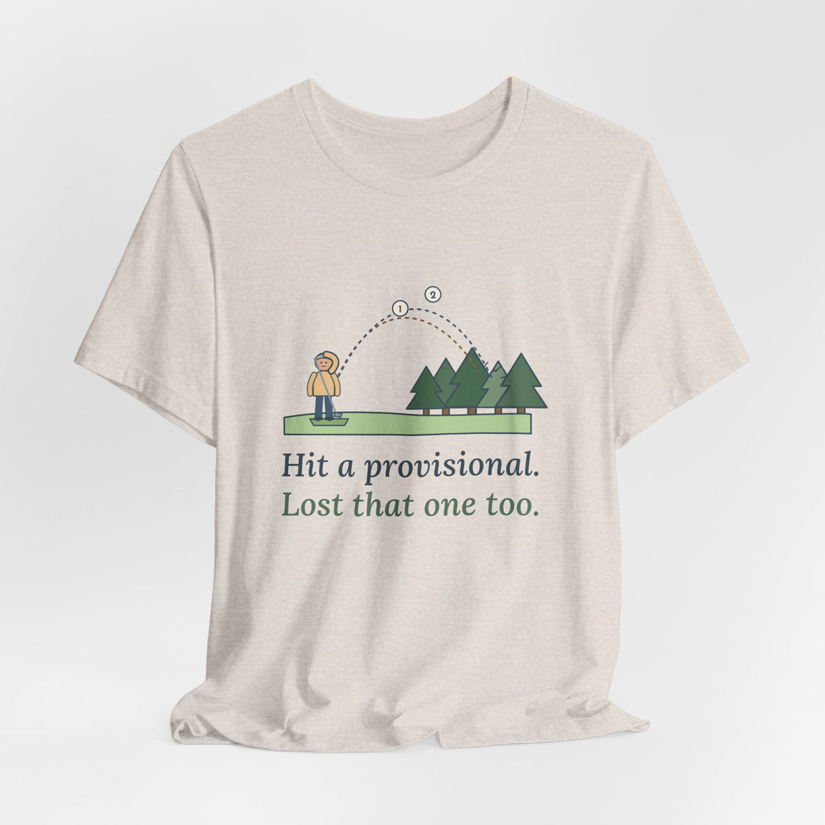 Golf T-Shirt - Hit a Provisional. Lost That One Too. Funny Golfer Tee