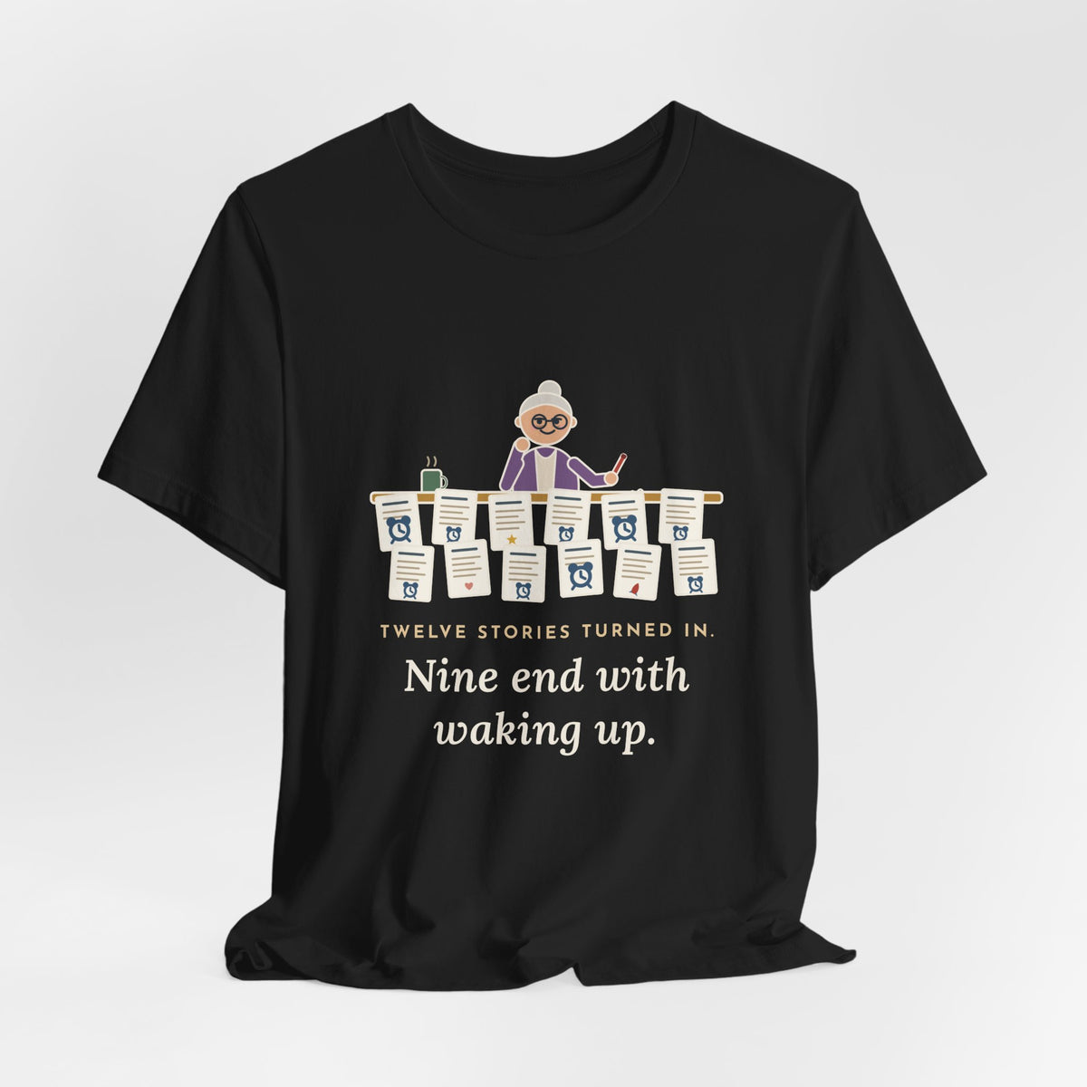 Creative Writing Teacher T-Shirt - Twelve Stories Turned In, Nine End With Waking Up