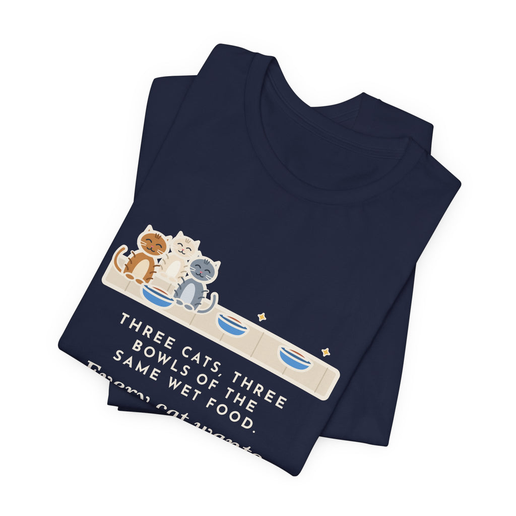 Funny Three Cats T-Shirt, Three Bowls of the Same Food, Every Cat Wants the One on the Left, Kitchen Floor Tee