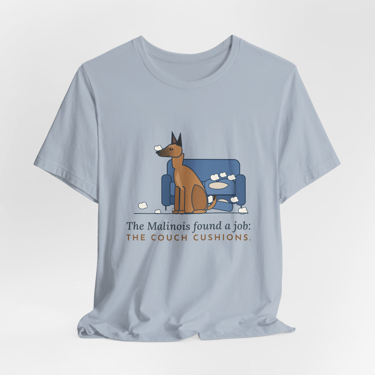 Belgian Malinois T-Shirt - The Malinois Found a Job: The Couch Cushions, Funny Mal Dog Tee