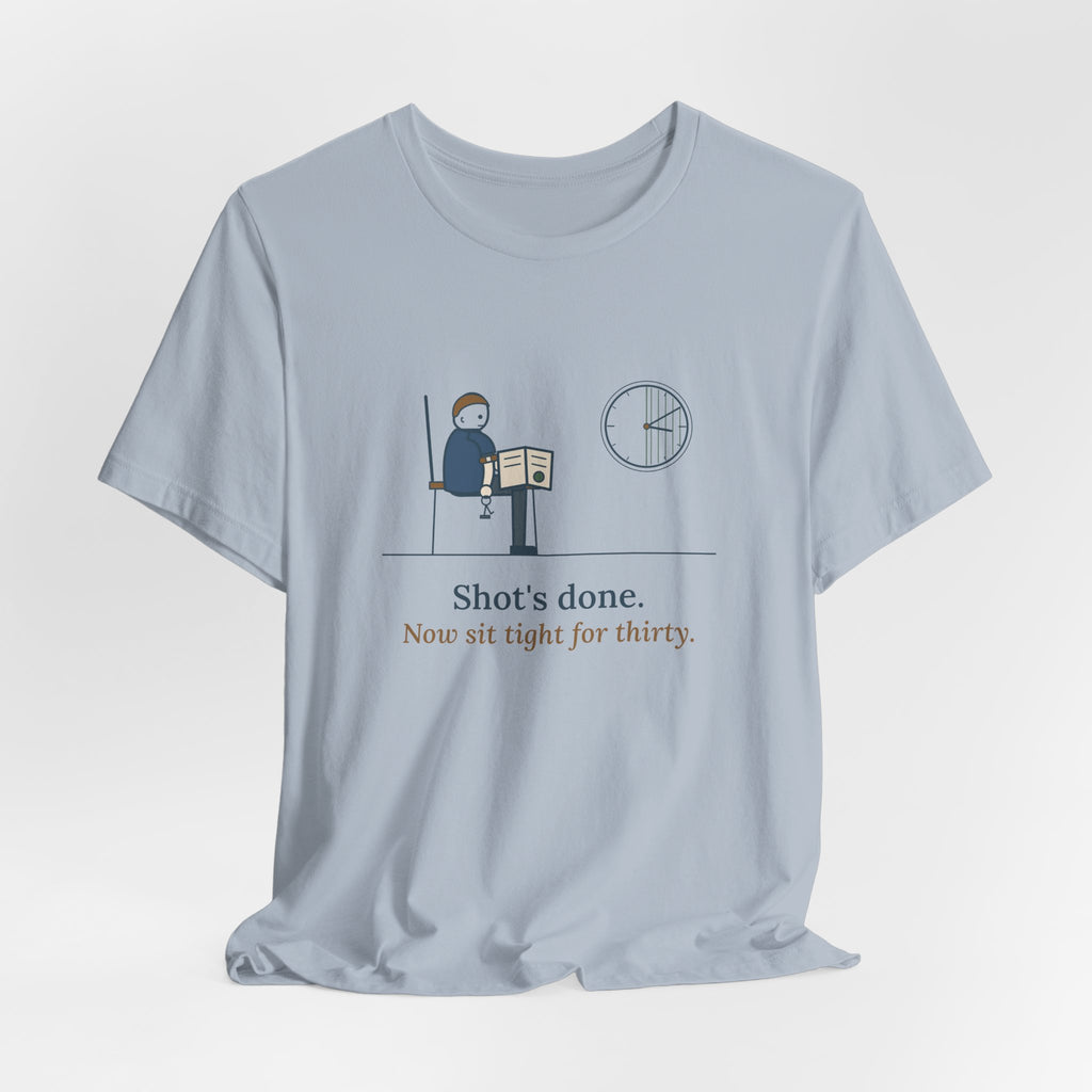 Allergy Nurse T-Shirt - Shot's Done, Now Sit Tight for Thirty Funny Clinic Tee