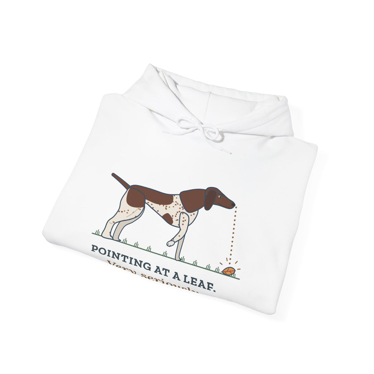 German Shorthaired Pointer Hoodie - Pointing at a Leaf. Very Seriously. GSP Owner Gift