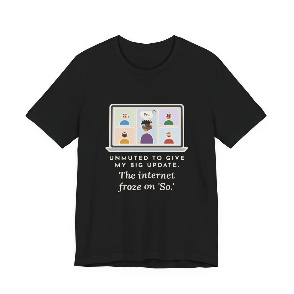 Funny Video Call T-Shirt, Unmuted for My Big Update, The Internet Froze on So, Frozen Tile Tee