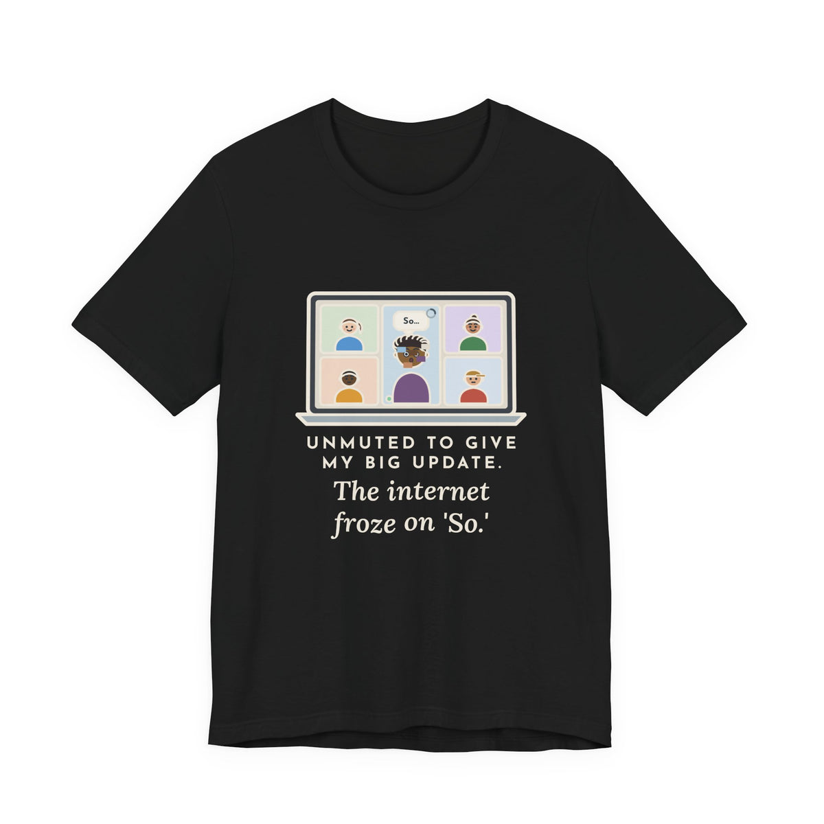 Funny Video Call T-Shirt, Unmuted for My Big Update, The Internet Froze on So, Frozen Tile Tee
