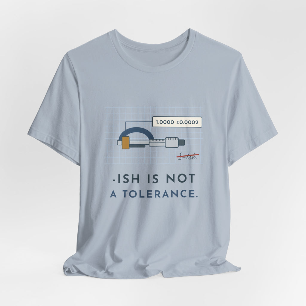 Machinist T-Shirt - "-ish Is Not a Tolerance" Funny Micrometer Machine Shop Tee