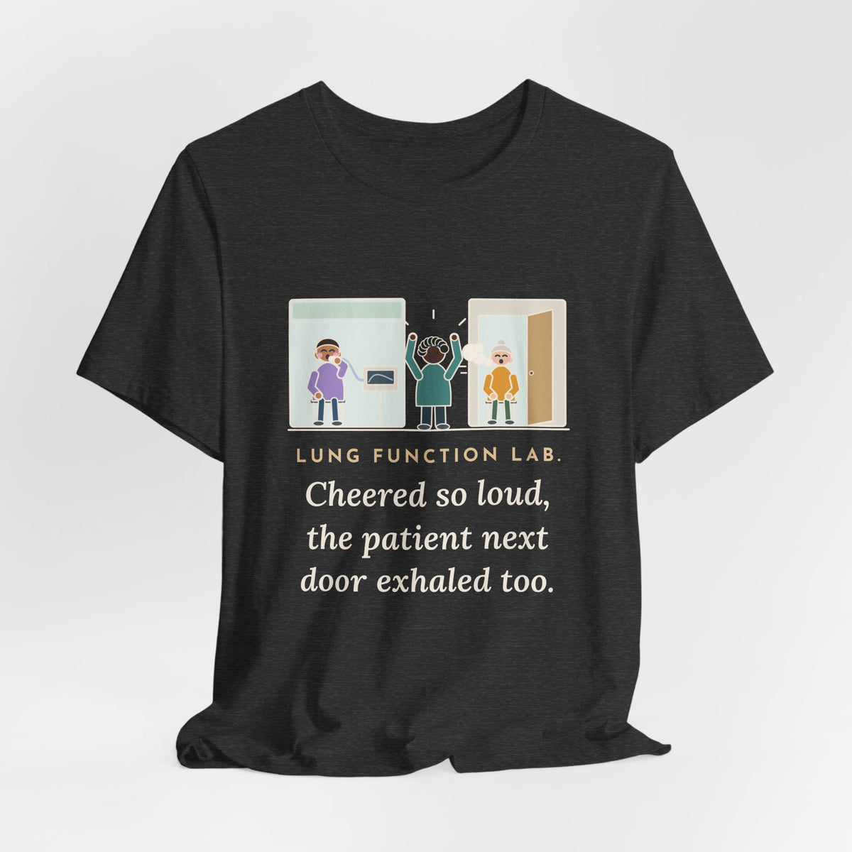 Pulmonary Function Lab Nurse T-Shirt - Cheered So Loud the Patient Next Door Exhaled Too