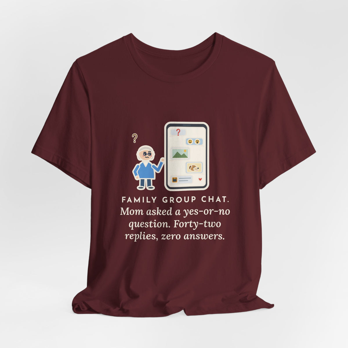 Funny Mom T-Shirt, Asked a Yes-or-No Question, Forty-Two Replies and Zero Answers, Phone Thread Tee