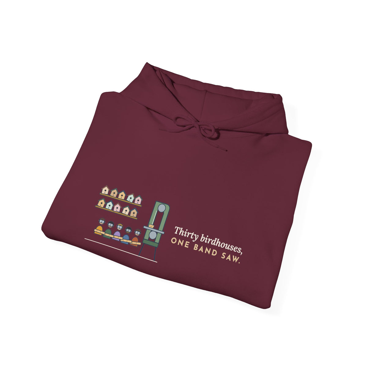 Woodshop Teacher Hoodie - Thirty Birdhouses, One Band Saw Shop Class Sweatshirt