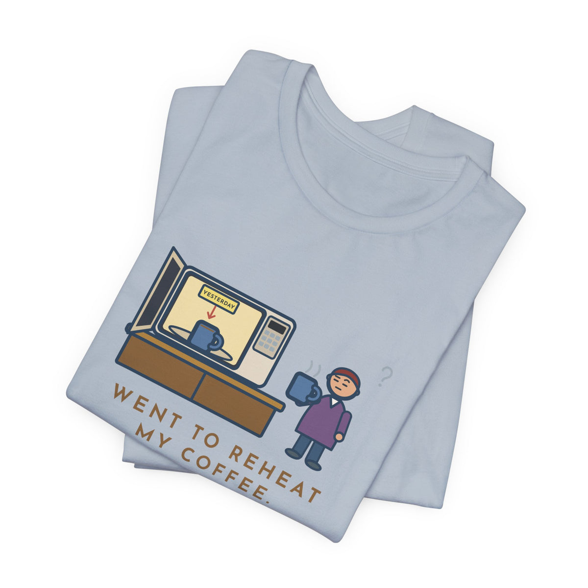 Funny Coffee T-Shirt, Went to Reheat Mine, Found Yesterday's Already in the Microwave, Two Mugs Tee