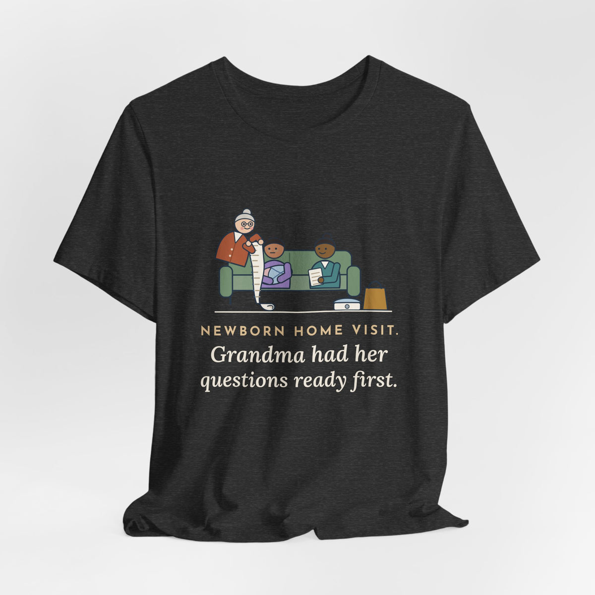 Public Health Nurse T-Shirt - Newborn Home Visit, Grandma Had Her Questions Ready First
