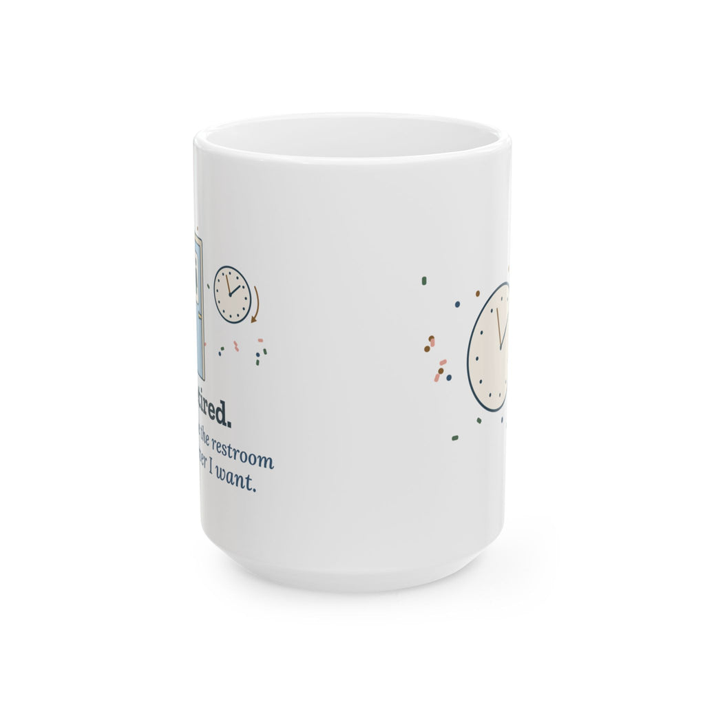 Large 15oz Retired Teacher Mug - Now I Use the Restroom Whenever I Want