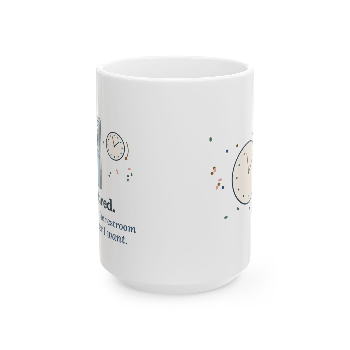 Large 15oz Retired Teacher Mug - Now I Use the Restroom Whenever I Want