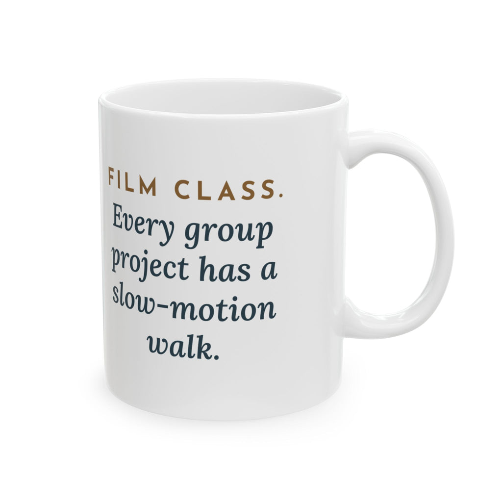 Film Studies Teacher Mug - Film Class. Every Group Project Has a Slow-Motion Walk. 11oz Mug