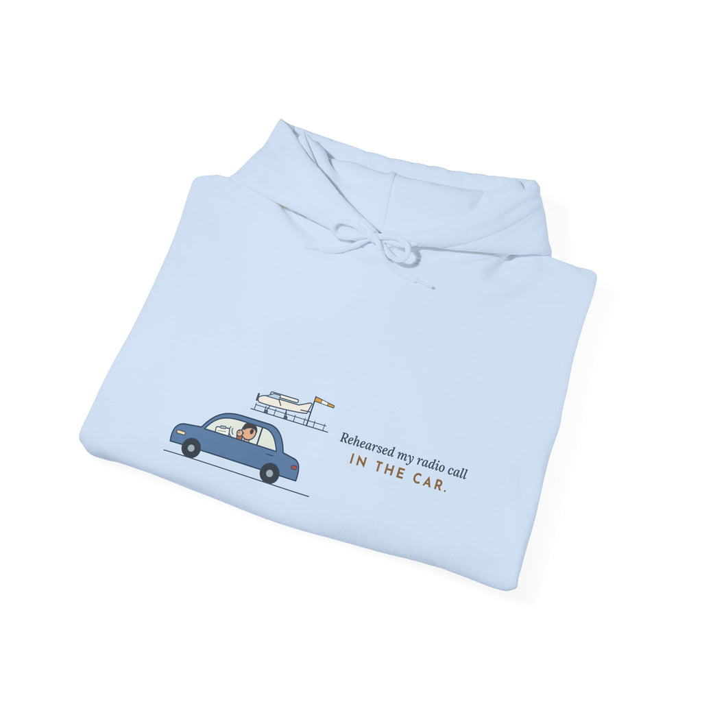 Student Pilot Hoodie - Rehearsed My Radio Call in the Car. Flight School Hooded Sweatshirt