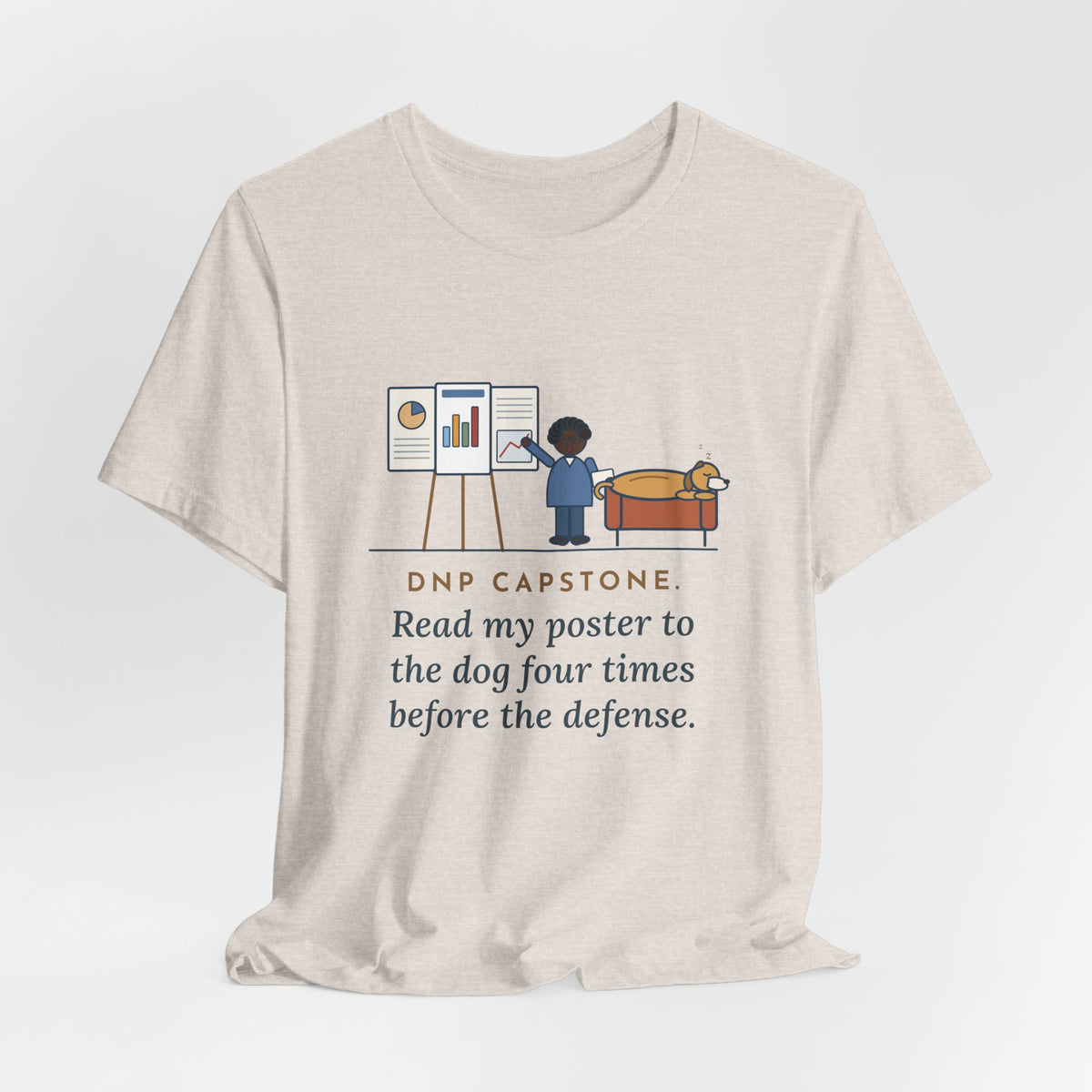 Funny Doctor of Nursing Practice T-Shirt, Read My Capstone Poster to the Dog Four Times Before the Defense, Practice Run Tee