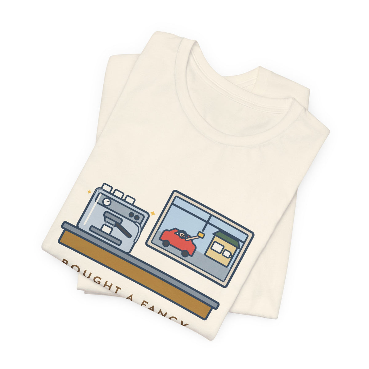 Funny Coffee T-Shirt, Bought an Espresso Machine, Still Stop for Coffee on the Way to Work, Drive-Through Tee