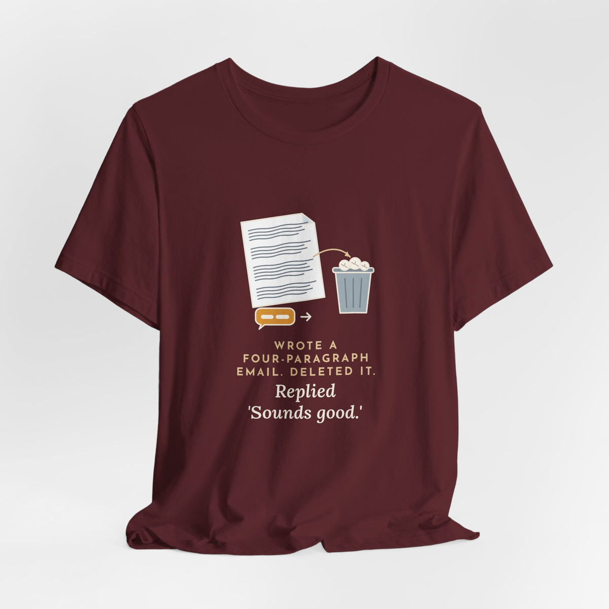 Funny Office T-Shirt - Wrote a Four-Paragraph Email, Deleted It, Replied Sounds Good