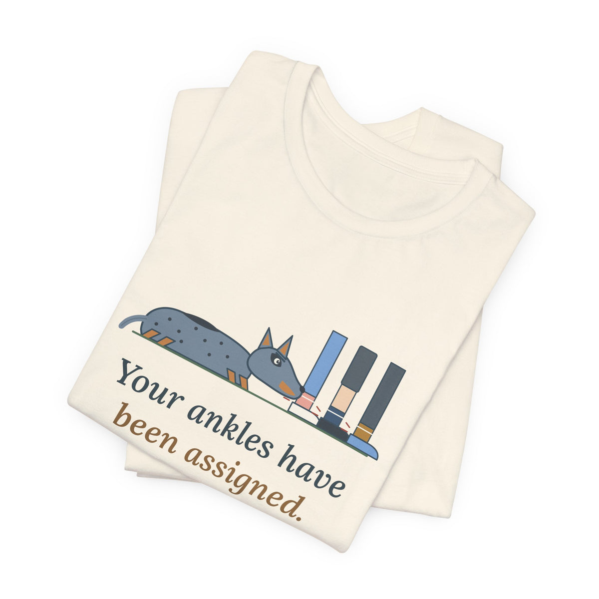 Australian Cattle Dog T-Shirt - Your Ankles Have Been Assigned Funny Blue Heeler Tee