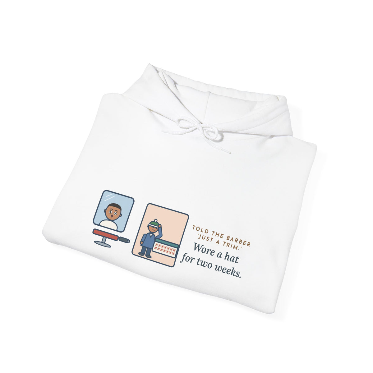 Funny Barber Hoodie, Told Them Just a Trim, Wore a Hat for Two Weeks