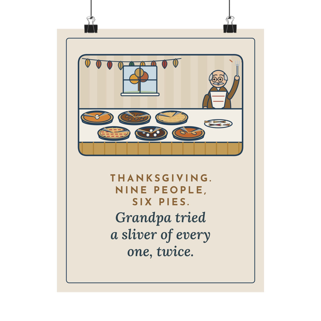 Thanksgiving Poster, Nine People, Six Pies, Grandpa Tried a Sliver of Every One Twice, Funny Pie Table Wall Art