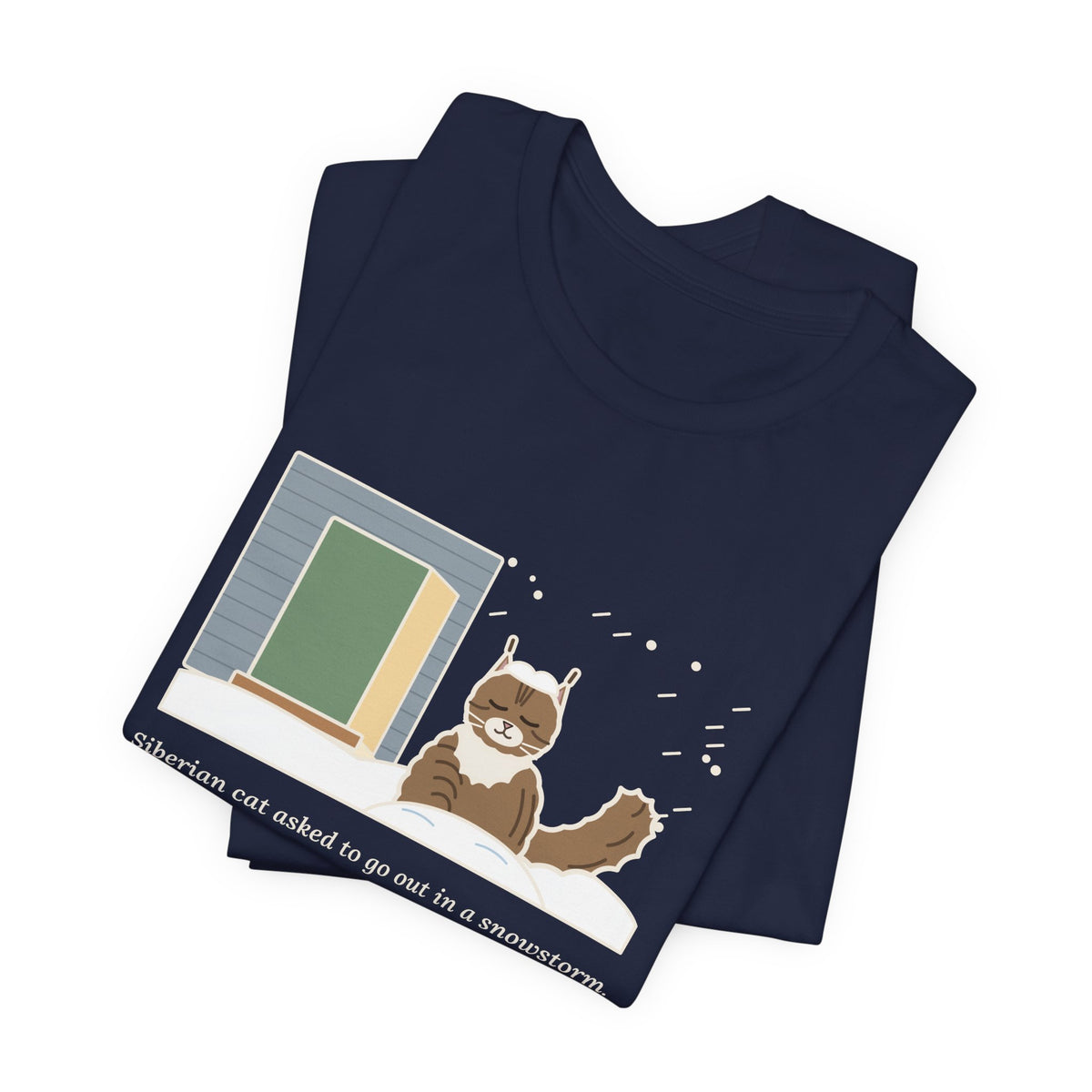 Siberian Cat T-Shirt - Asked to Go Out in a Snowstorm, Sat in the Snowbank, Pleased