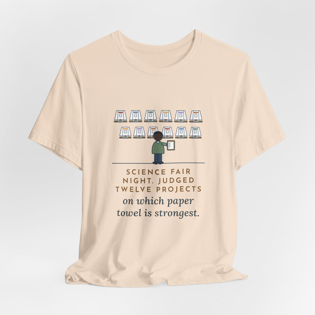 Science Fair Judge T-Shirt - Judged Twelve Projects on Which Paper Towel Is Strongest