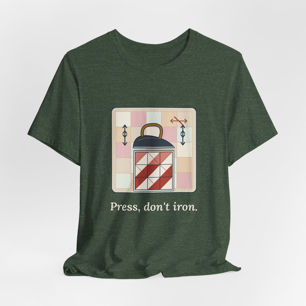 Quilting T-Shirt - Press, Don't Iron. Funny Quilter Tee