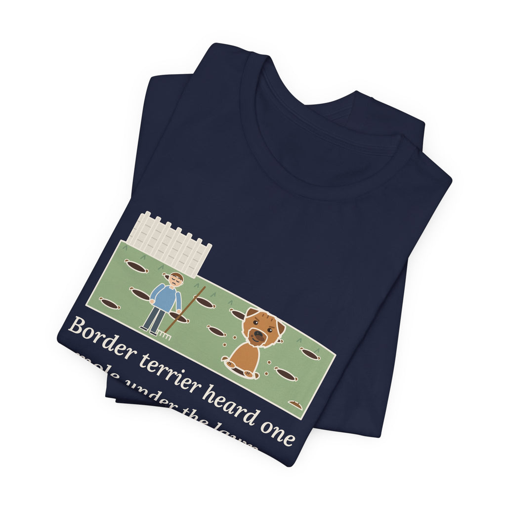 Border Terrier T-Shirt - Heard One Mole, Now the Lawn Has Twelve Holes