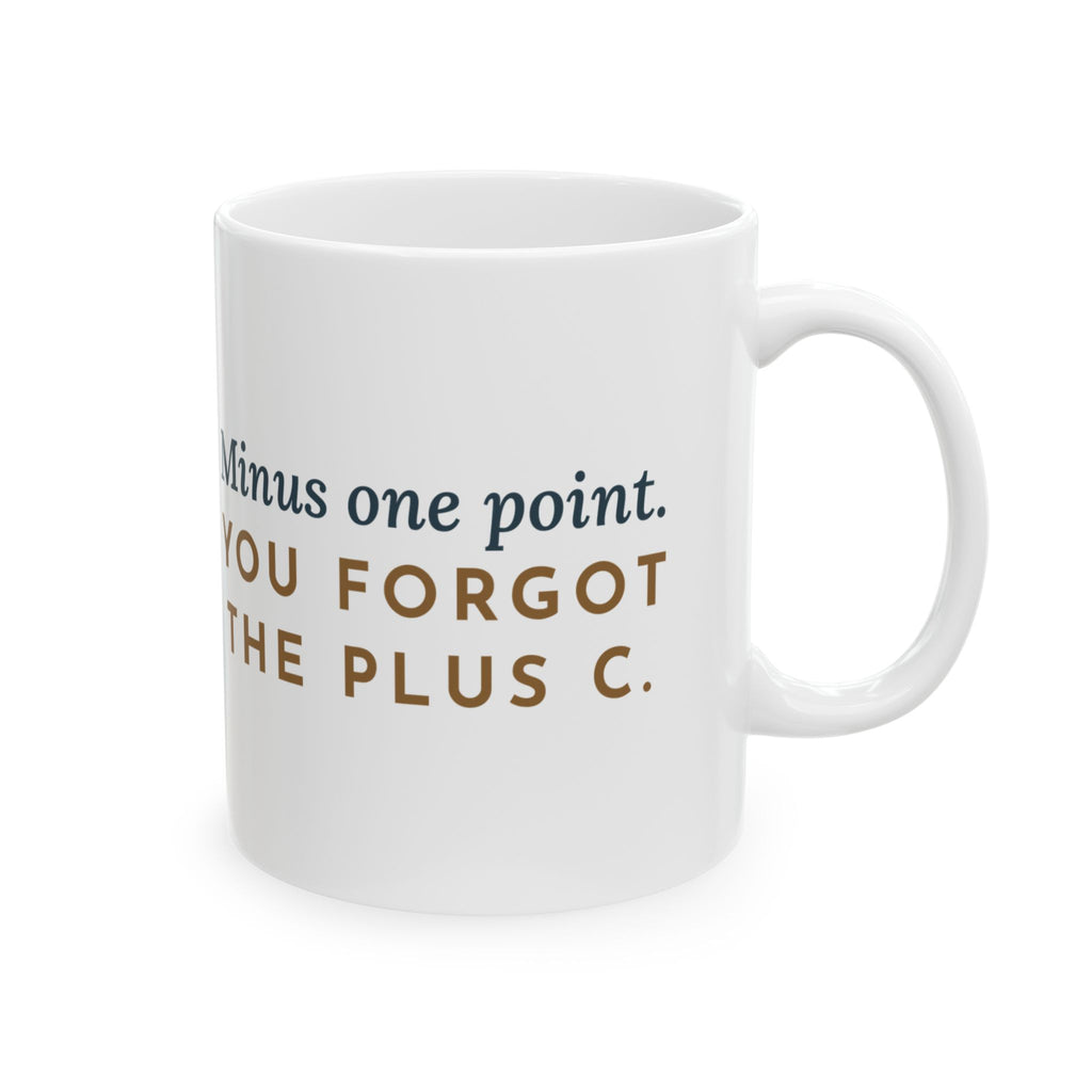 Calculus Teacher Coffee Mug 11oz - Minus One Point, You Forgot the Plus C