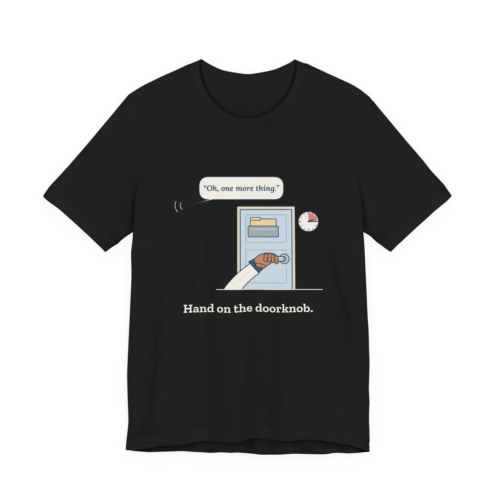 Nurse Practitioner T-Shirt - Hand on the Doorknob, Oh One More Thing Primary Care Tee