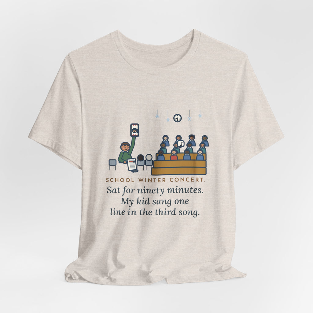 Funny Winter Concert T-Shirt, Sat for Ninety Minutes, My Kid Sang One Line in the Third Song, Concert Night Tee