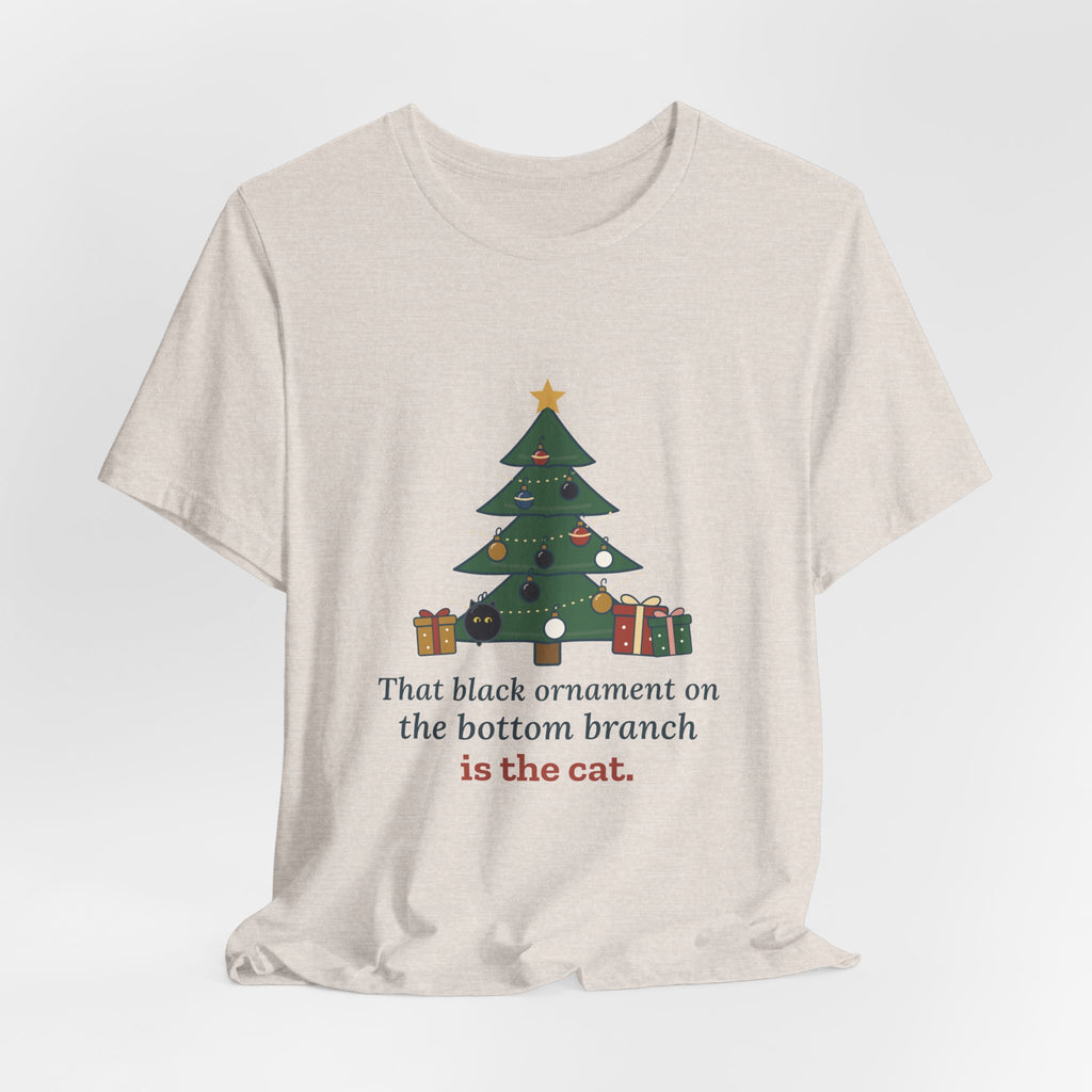Black Cat Christmas T-Shirt - That Black Ornament on the Bottom Branch Is the Cat