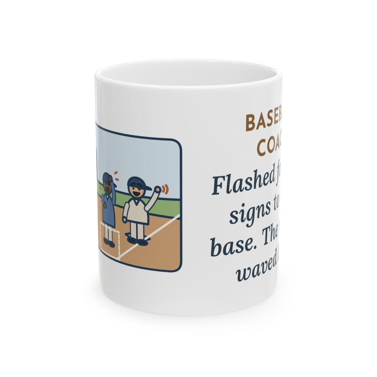 Baseball Coach Mug, Flashed Fourteen Signs to Third Base, The Runner Waved Back, Funny Coffee Mug 11oz