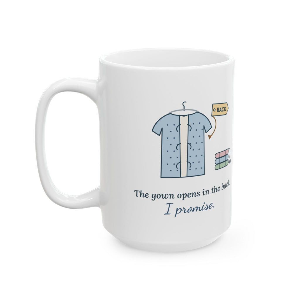 Large 15oz Medical Assistant Mug - The Gown Opens in the Back. I Promise.