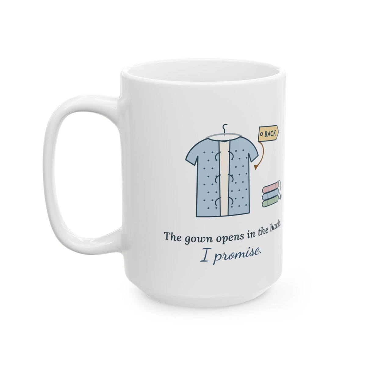 Large 15oz Medical Assistant Mug - The Gown Opens in the Back. I Promise.