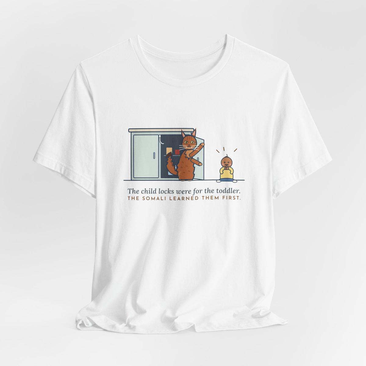 Somali Cat T-Shirt - The Child Locks Were for the Toddler, The Somali Learned Them First