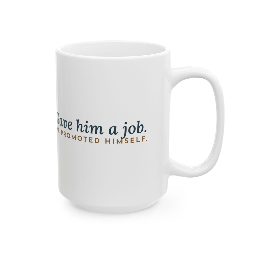Large 15oz Australian Shepherd Mug - Gave Him a Job. He Promoted Himself.