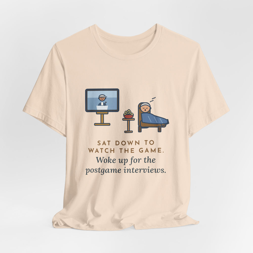 Funny Sports Fan T-Shirt, Sat Down to Watch the Game, Woke Up for the Postgame Interviews, Recliner Nap Tee