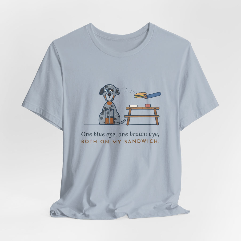 Catahoula Leopard Dog T-Shirt - One Blue Eye, One Brown Eye, Both on My Sandwich
