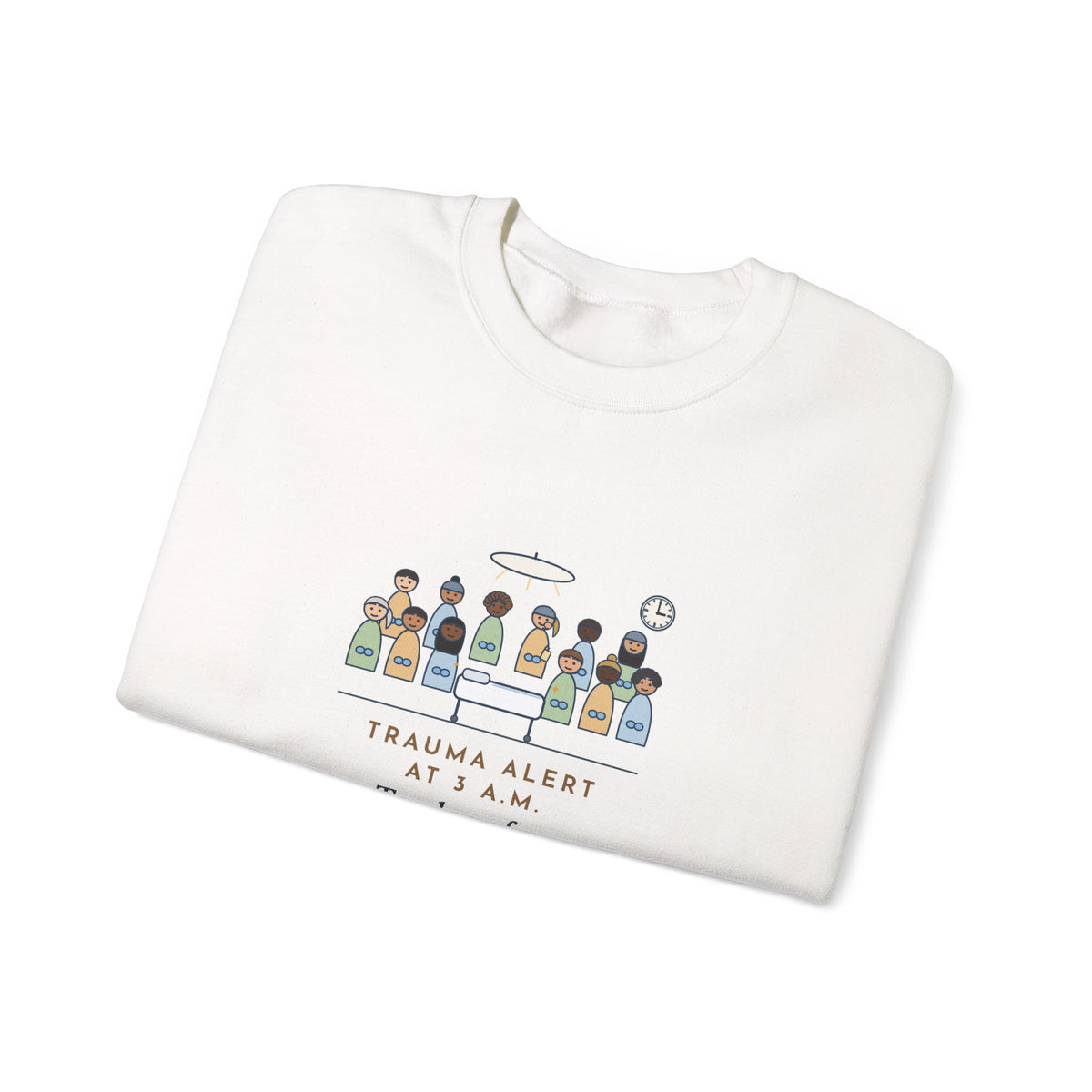 Trauma Nurse Crewneck Sweatshirt - Twelve in the Bay, One Mid-Snack