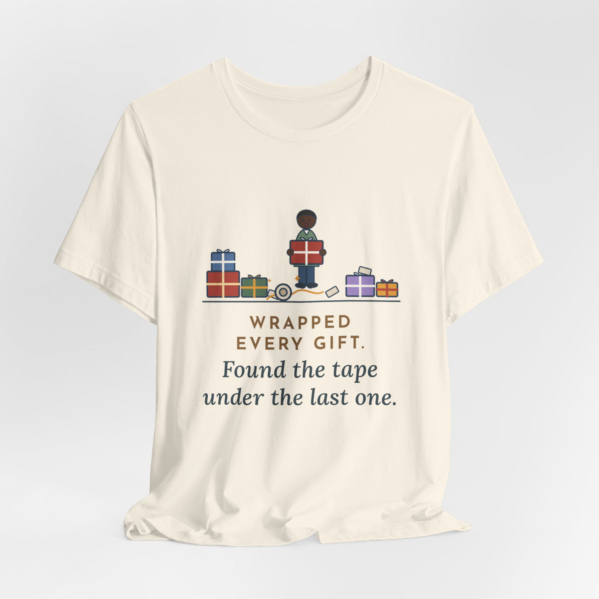 Funny Christmas T-Shirt - Wrapped Every Gift, Found the Tape Under the Last One