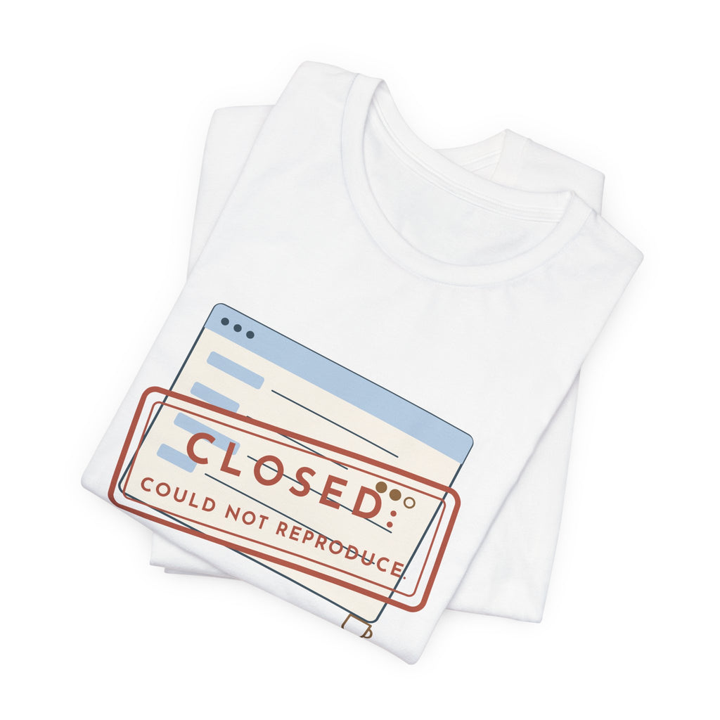 IT Support T-Shirt - Closed: Could Not Reproduce Help Desk Tee