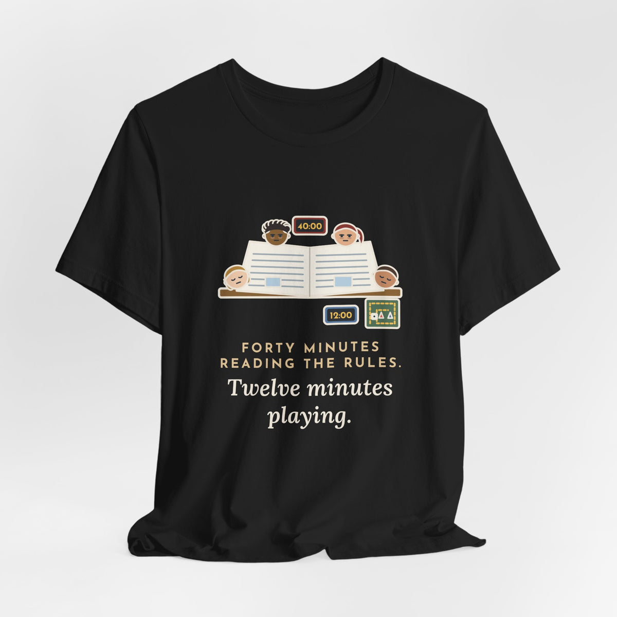 Funny Board Game T-Shirt - Forty Minutes Reading the Rules, Twelve Minutes Playing