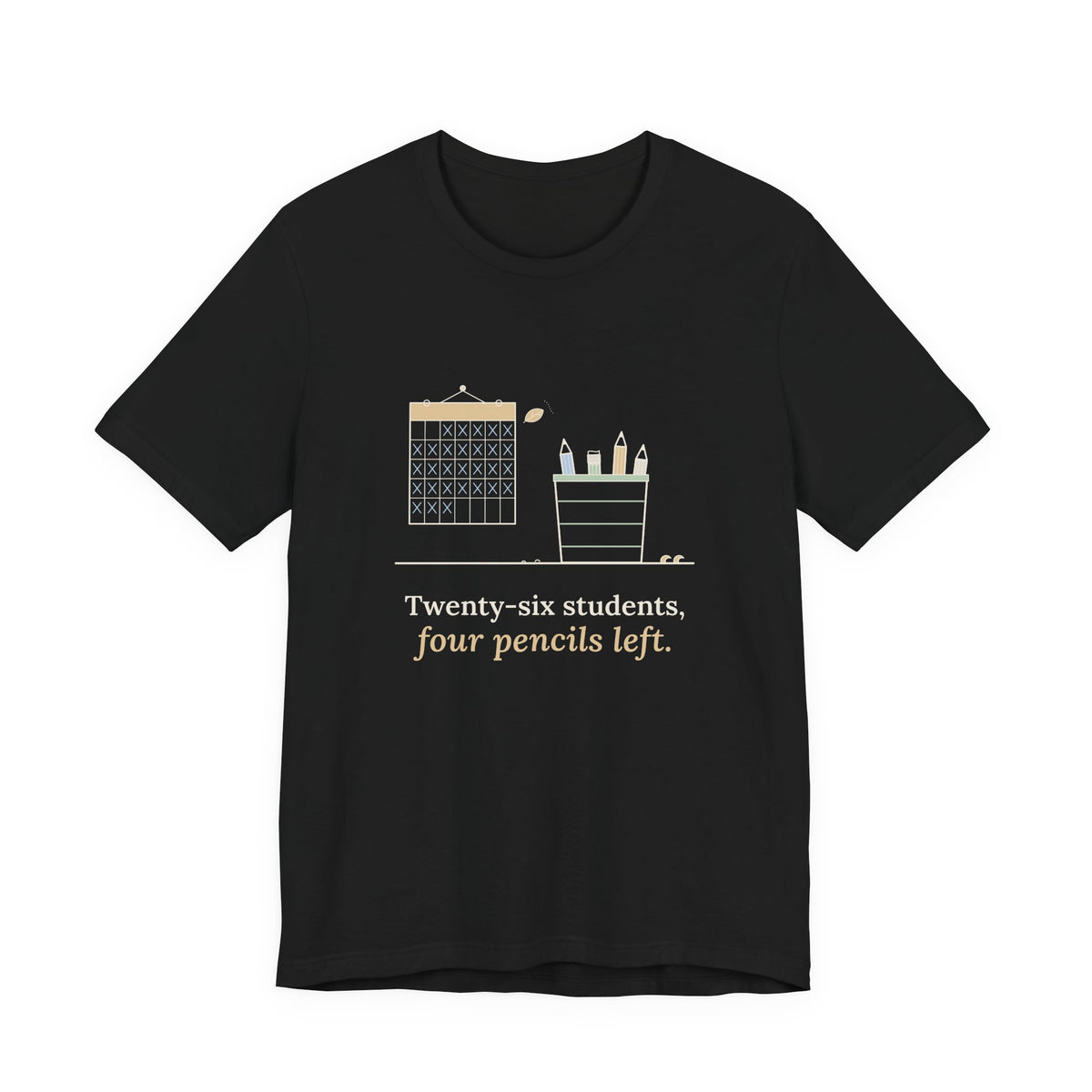 3rd Grade Teacher T-Shirt - Twenty-Six Students, Four Pencils Left Funny Teacher Tee