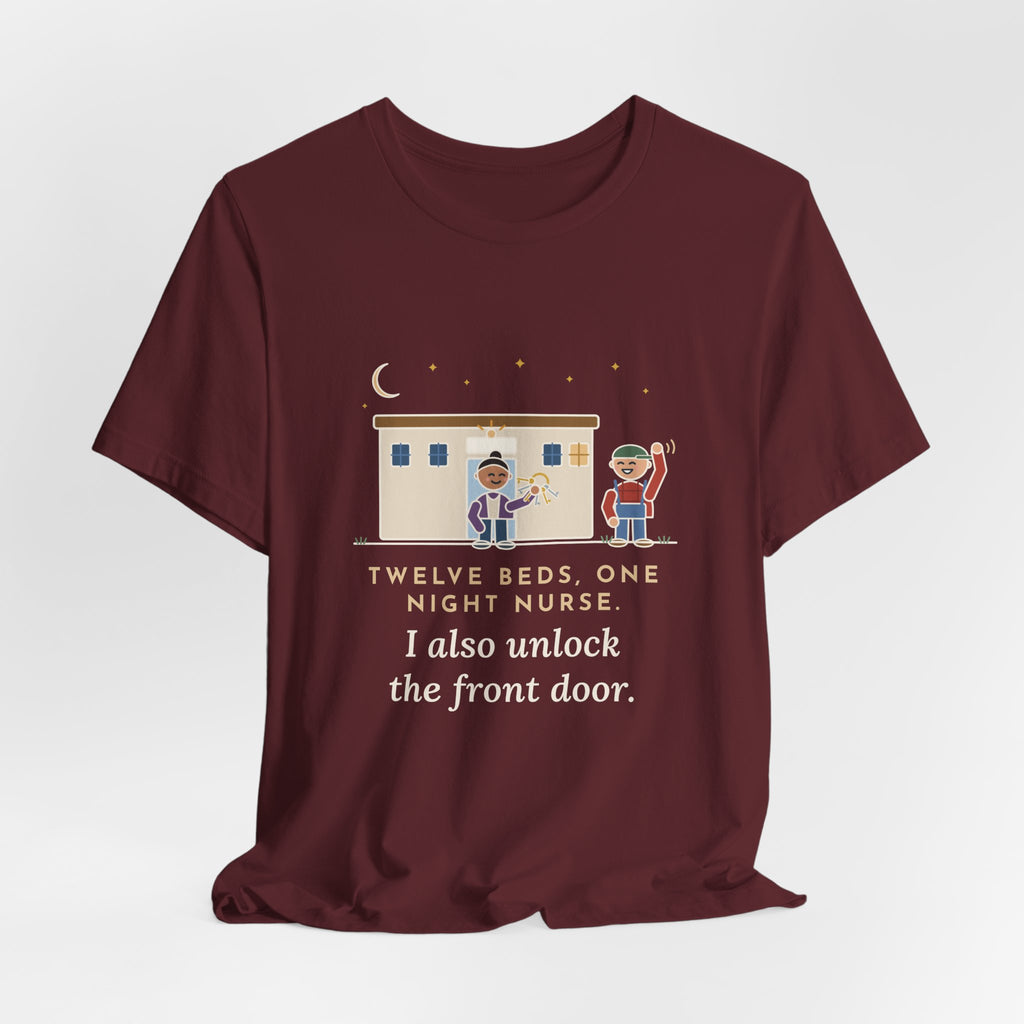 Critical Access Nurse T-Shirt - Twelve Beds, One Night Nurse. I Also Unlock the Front Door.