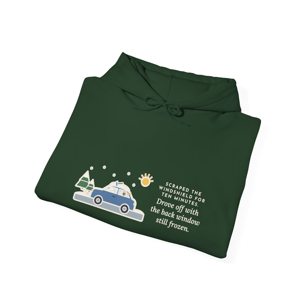 Funny Winter Driver Hoodie, Scraped the Windshield for Ten Minutes, Back Window Still Frozen