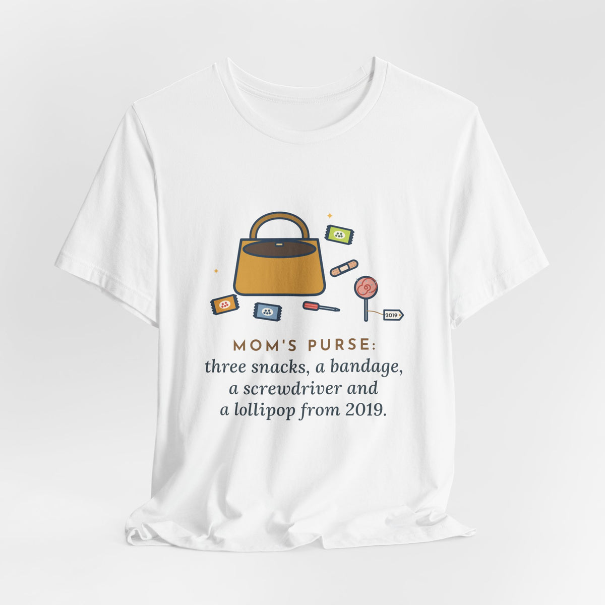 Funny Mom T-Shirt, Mom's Purse, Three Snacks, a Bandage, a Screwdriver and a Very Old Lollipop, Purse Flat-Lay Tee