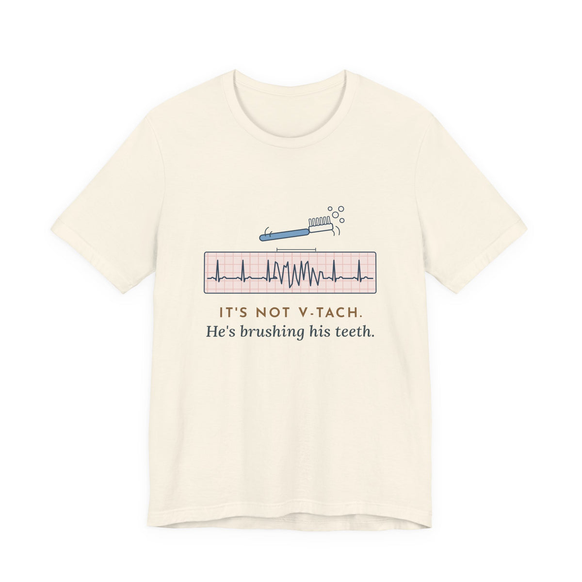 Telemetry Nurse T-Shirt - It's Not V-Tach. He's Brushing His Teeth. Tele Nurse Tee