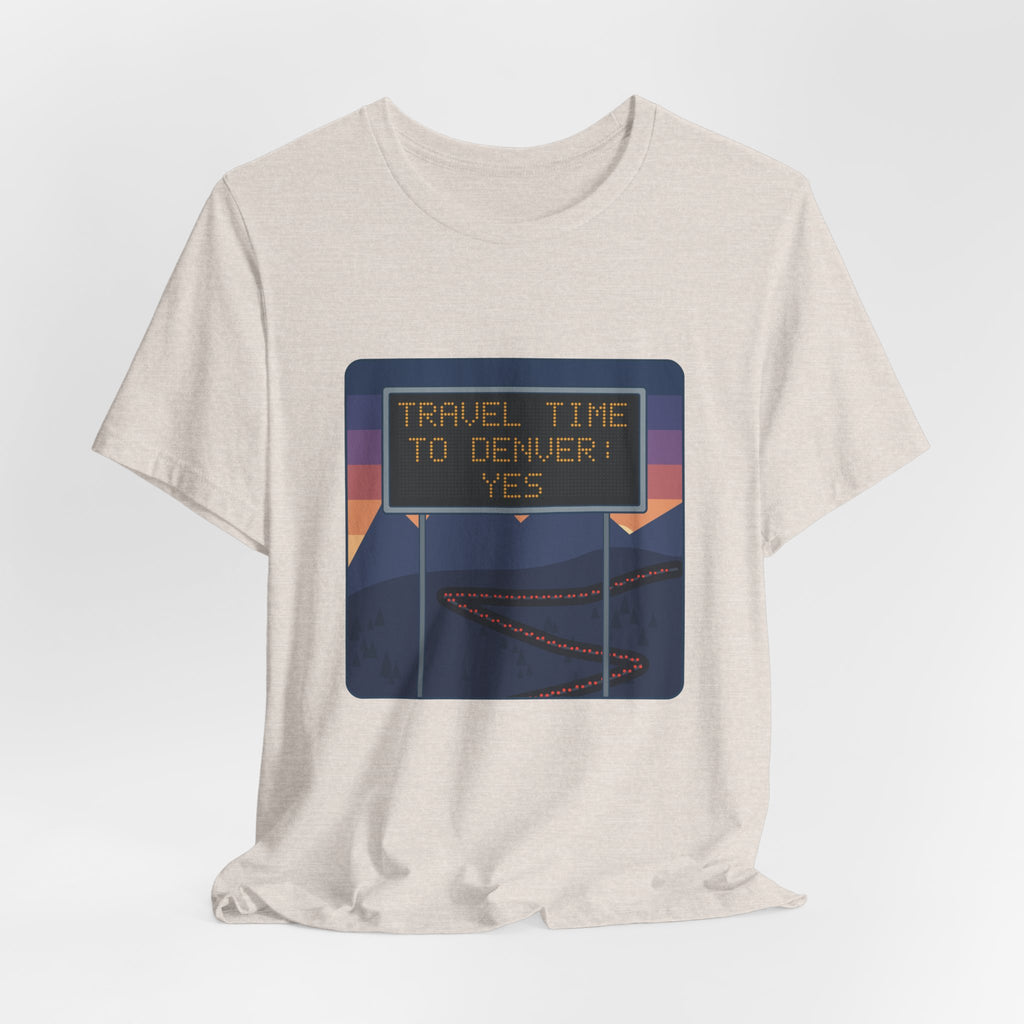 I-70 T-Shirt - Travel Time to Denver: Yes. Funny Colorado Mountain Traffic Tee