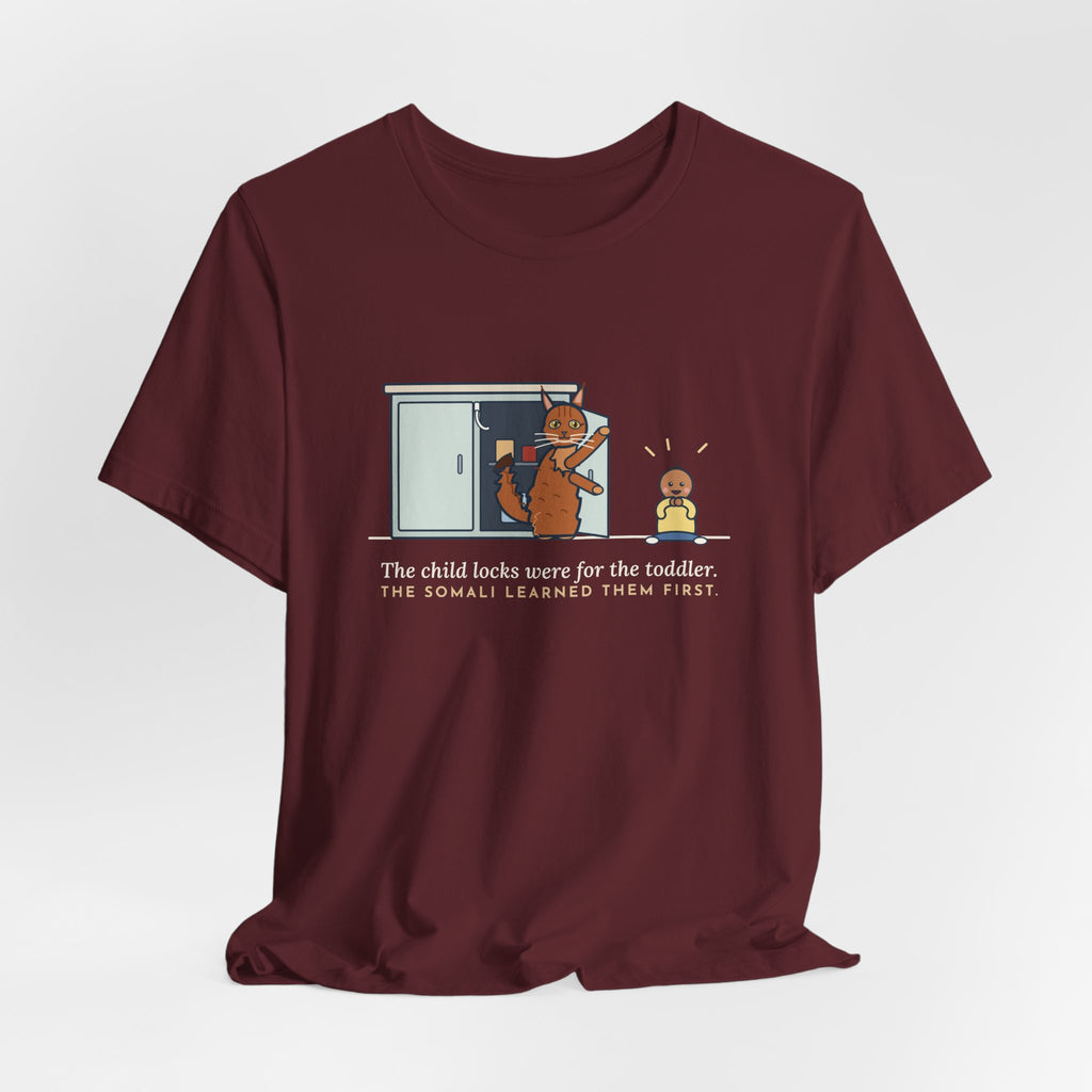 Somali Cat T-Shirt - The Child Locks Were for the Toddler, The Somali Learned Them First